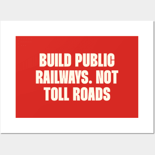 Build Public Railways Not Toll Roads - Public Transport Posters and Art